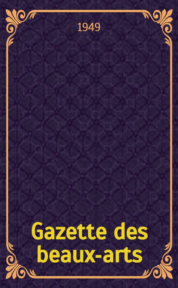 Gazette des beaux-arts : Courrier Européen de l'art et de la curiosité. Année91 1949, T.35, Livr.984