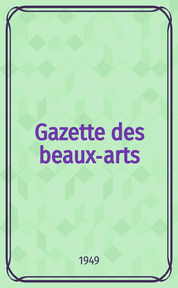 Gazette des beaux-arts : Courrier Européen de l'art et de la curiosité. Année91 1949, T.35, Livr.985