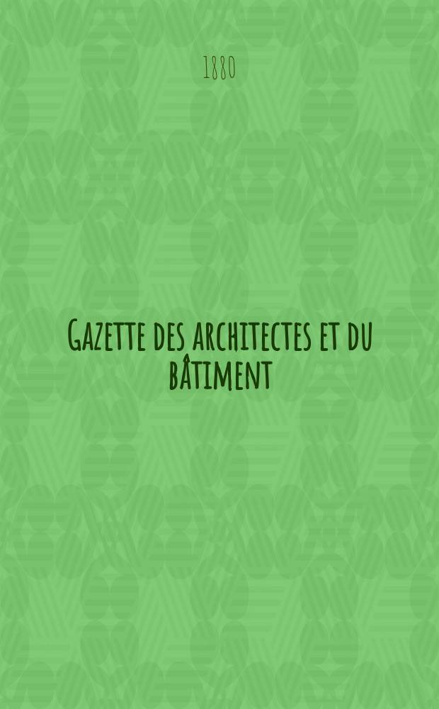 Gazette des architectes et du b&acirc;timent : Revue bi- mensuelle. Ann&eacute;e9 1880, №13
