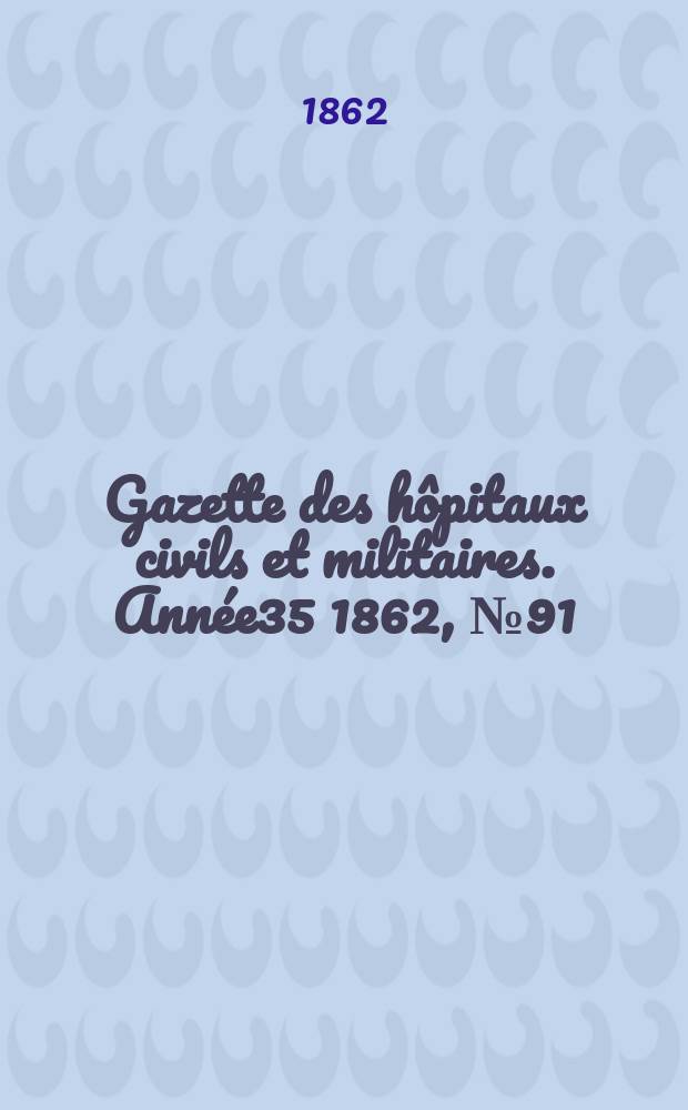 Gazette des hôpitaux civils et militaires. Année35 1862, №91