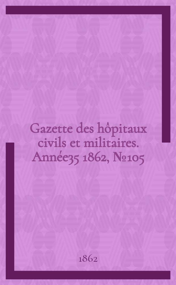 Gazette des hôpitaux civils et militaires. Année35 1862, №105