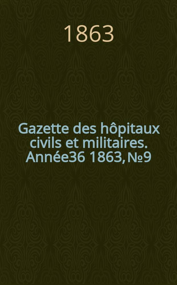 Gazette des hôpitaux civils et militaires. Année36 1863, №9