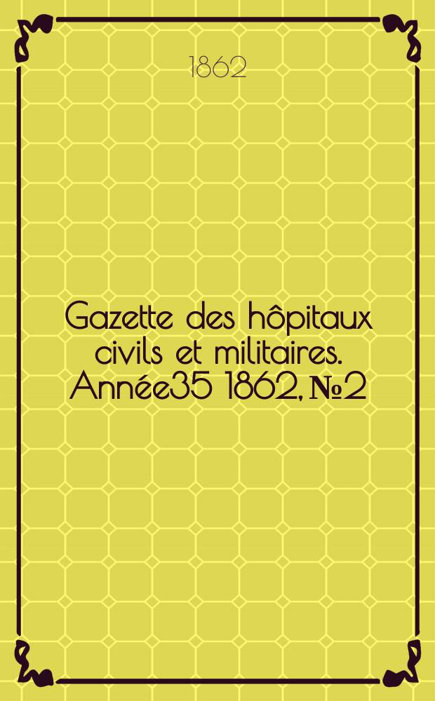 Gazette des hôpitaux civils et militaires. Année35 1862, №2