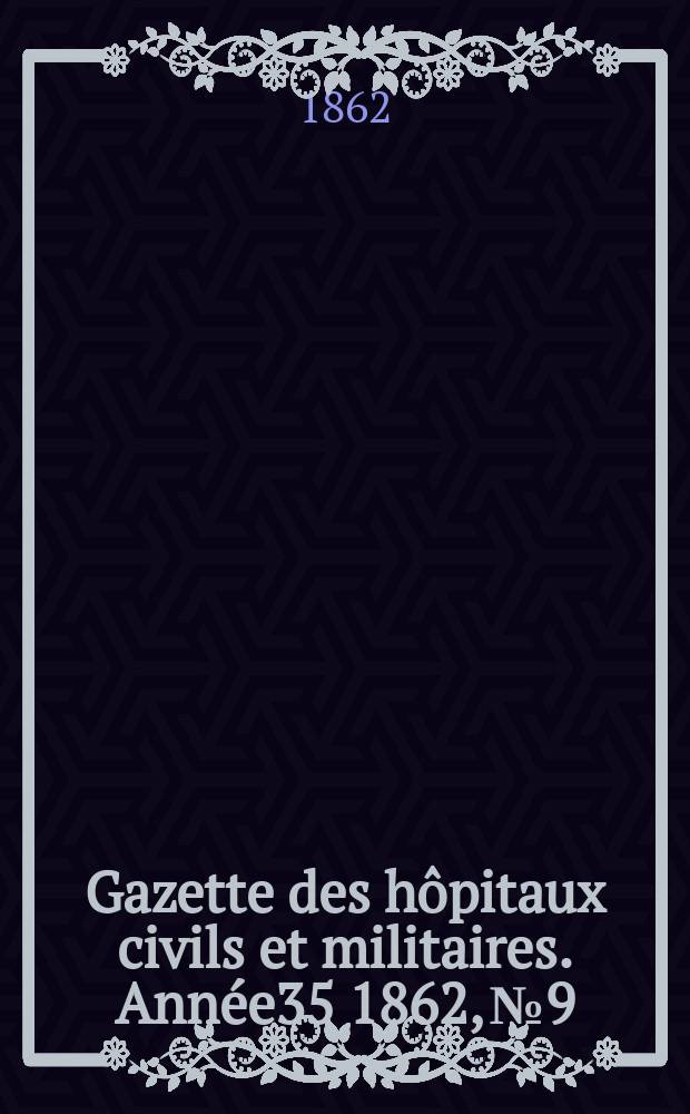Gazette des hôpitaux civils et militaires. Année35 1862, №9