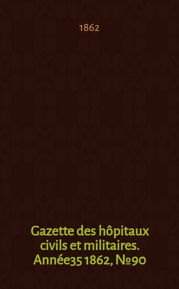 Gazette des hôpitaux civils et militaires. Année35 1862, №90