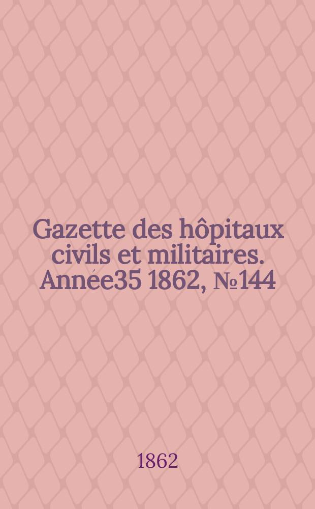 Gazette des hôpitaux civils et militaires. Année35 1862, №144