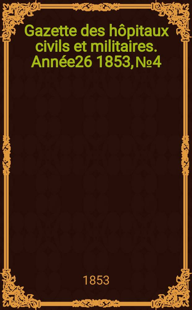 Gazette des hôpitaux civils et militaires. Année26 1853, №4