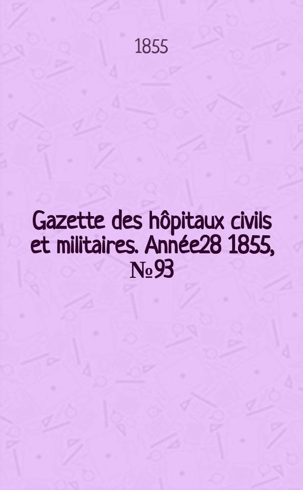 Gazette des hôpitaux civils et militaires. Année28 1855, №93