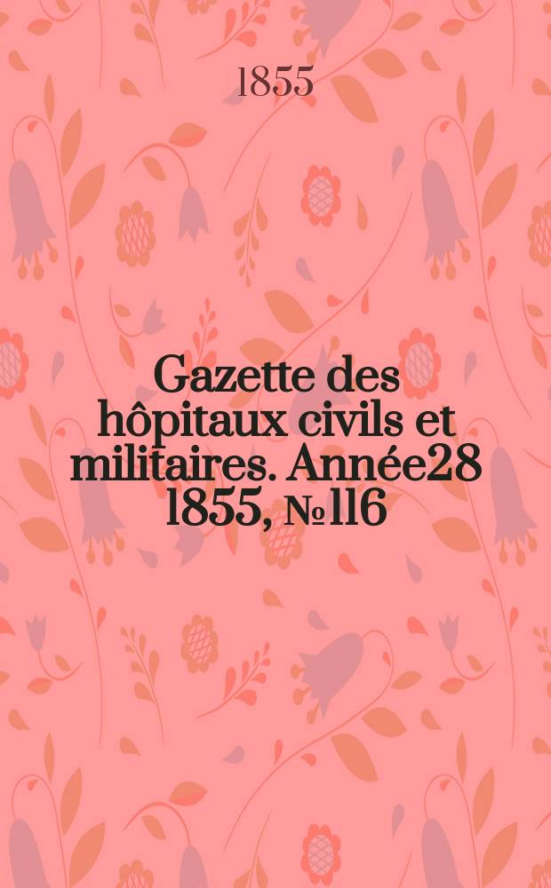 Gazette des hôpitaux civils et militaires. Année28 1855, №116