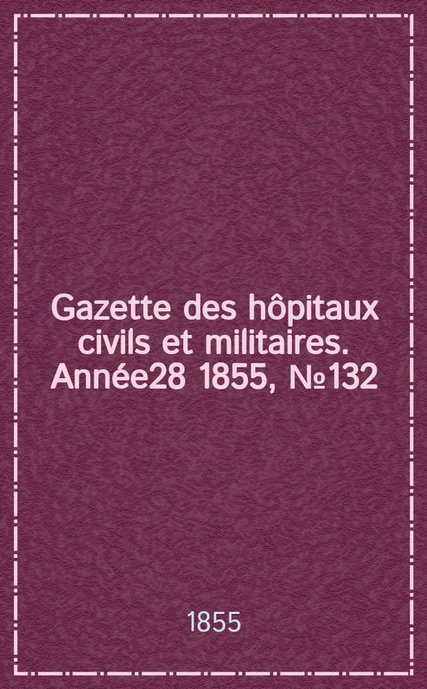 Gazette des hôpitaux civils et militaires. Année28 1855, №132