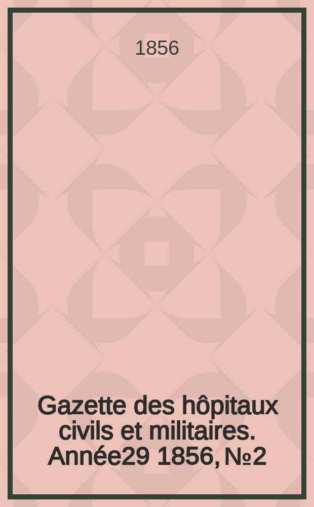 Gazette des hôpitaux civils et militaires. Année29 1856, №2