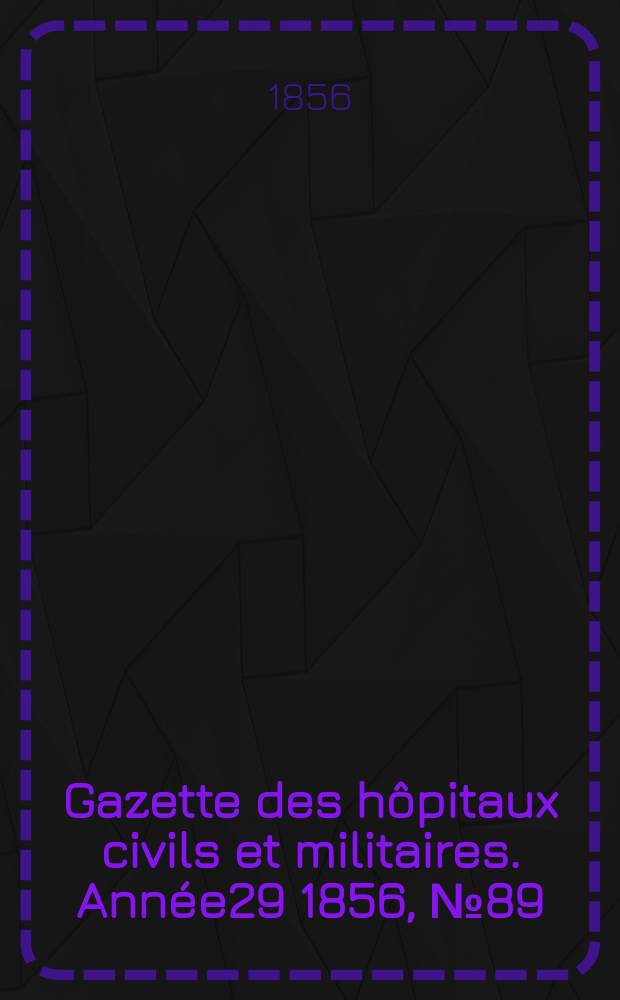 Gazette des hôpitaux civils et militaires. Année29 1856, №89
