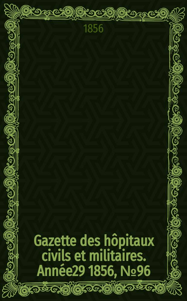 Gazette des hôpitaux civils et militaires. Année29 1856, №96