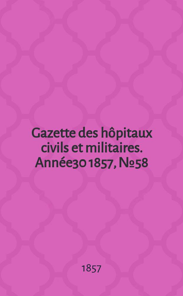 Gazette des h&ocirc;pitaux civils et militaires. Ann&eacute;e30 1857, №58