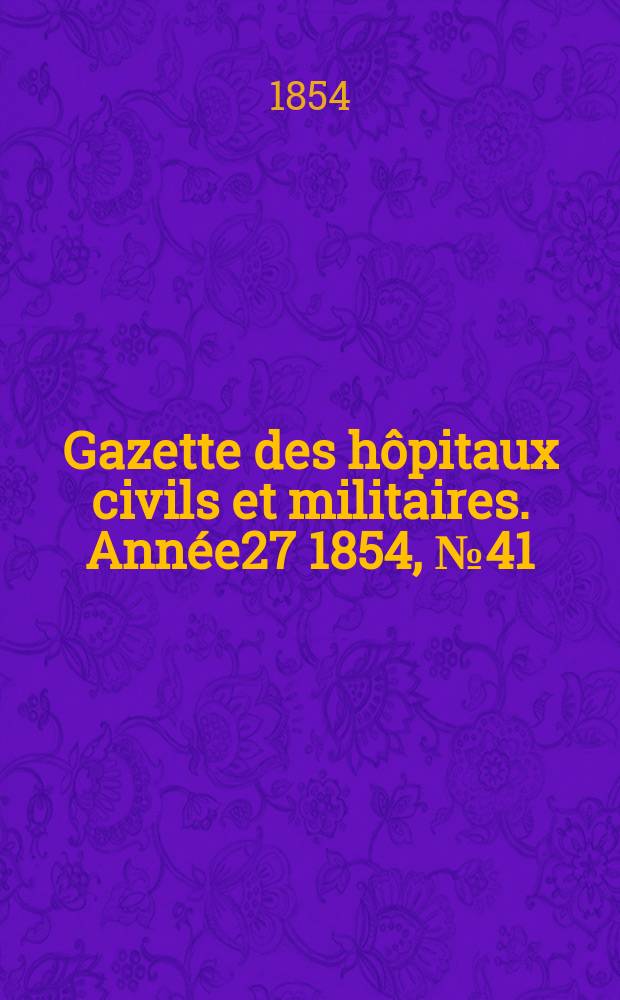 Gazette des hôpitaux civils et militaires. Année27 1854, №41