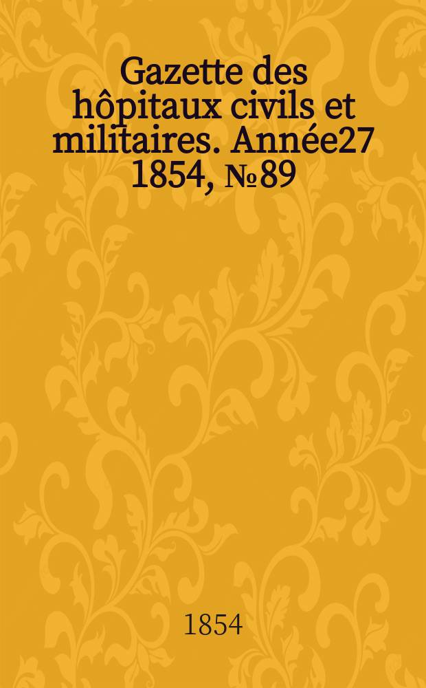 Gazette des hôpitaux civils et militaires. Année27 1854, №89