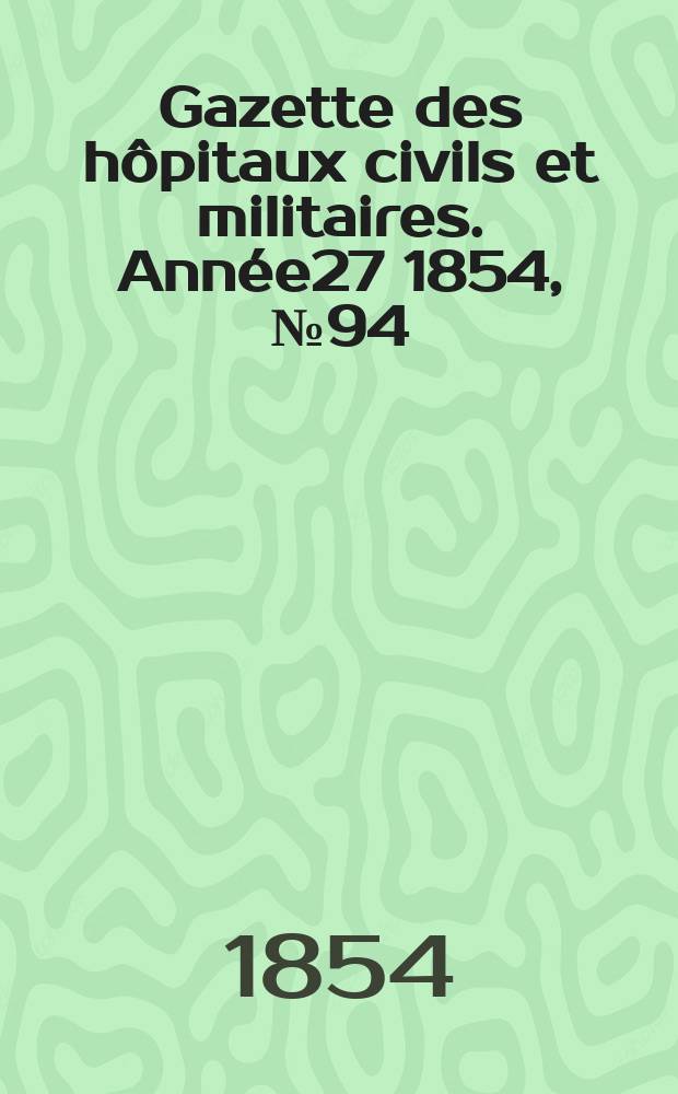 Gazette des hôpitaux civils et militaires. Année27 1854, №94