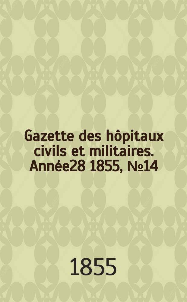 Gazette des hôpitaux civils et militaires. Année28 1855, №14