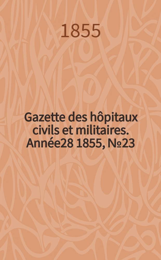 Gazette des hôpitaux civils et militaires. Année28 1855, №23