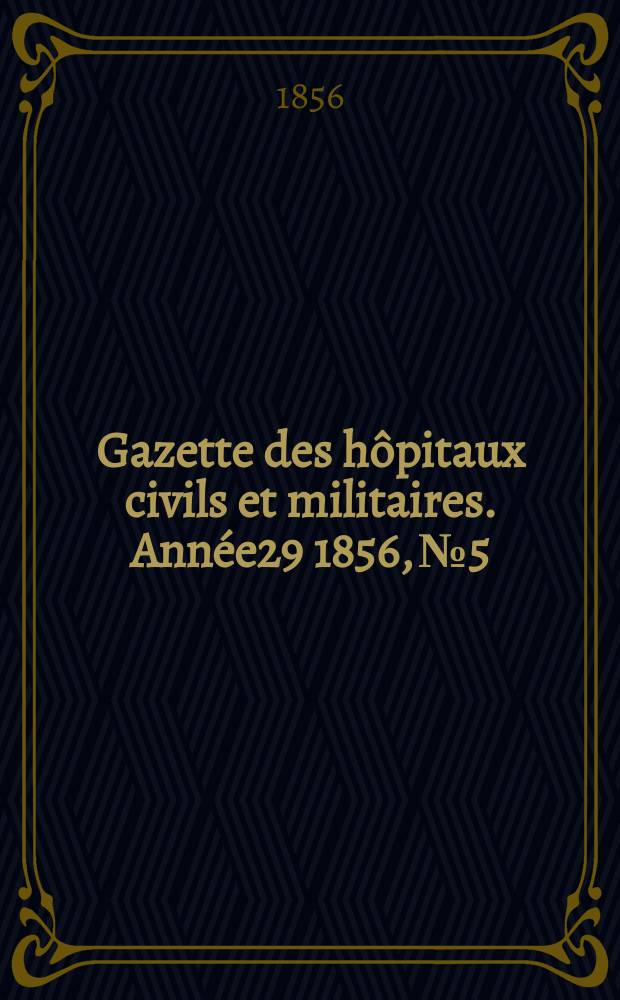Gazette des hôpitaux civils et militaires. Année29 1856, №5