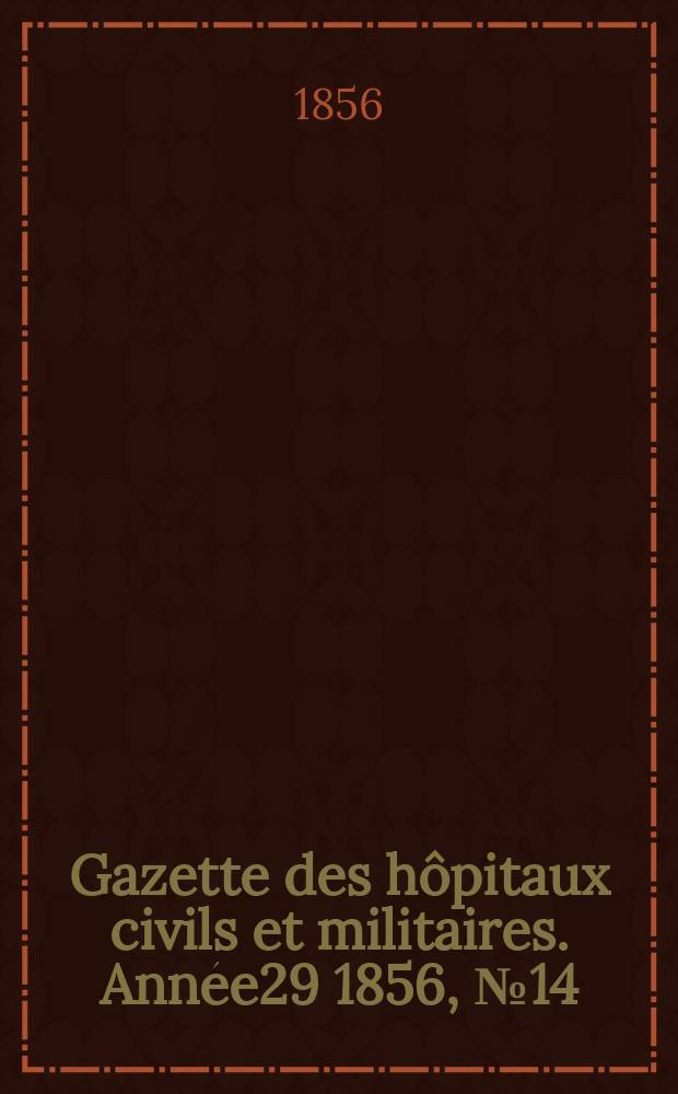 Gazette des hôpitaux civils et militaires. Année29 1856, №14