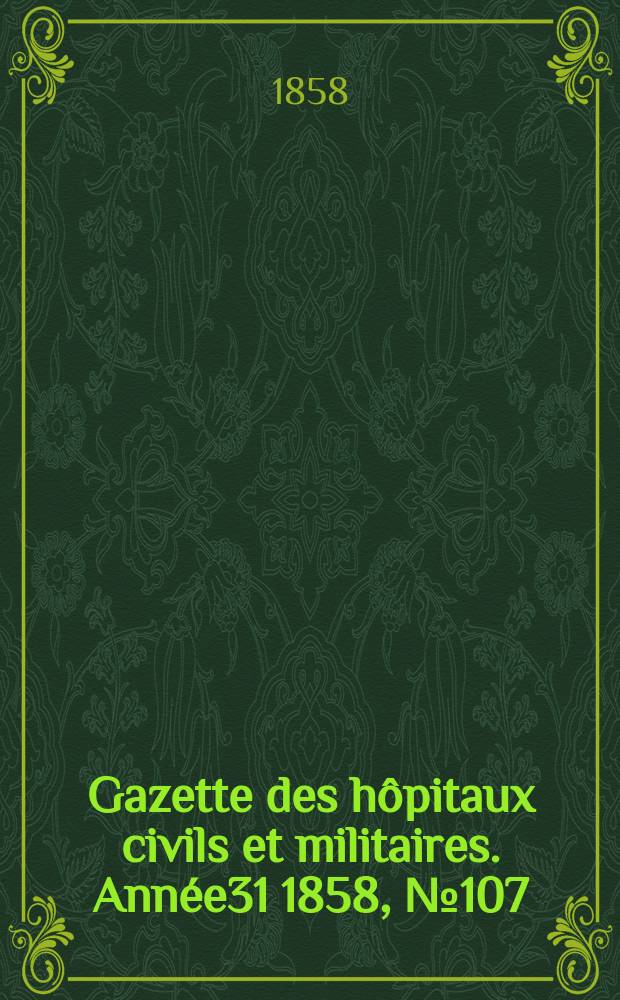 Gazette des hôpitaux civils et militaires. Année31 1858, №107