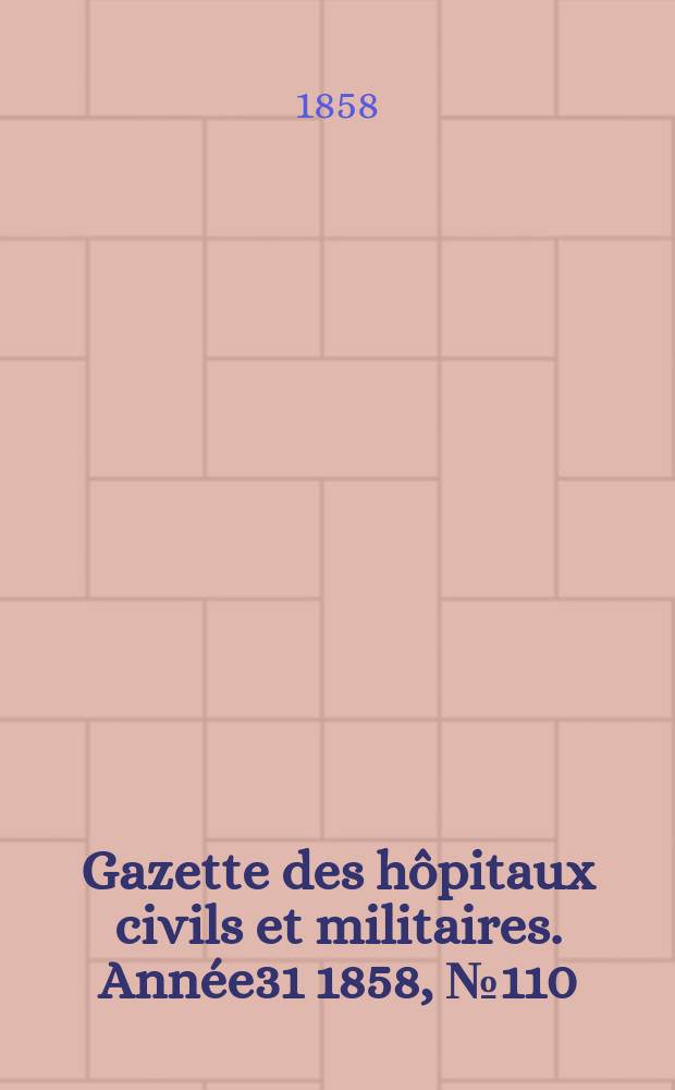Gazette des hôpitaux civils et militaires. Année31 1858, №110