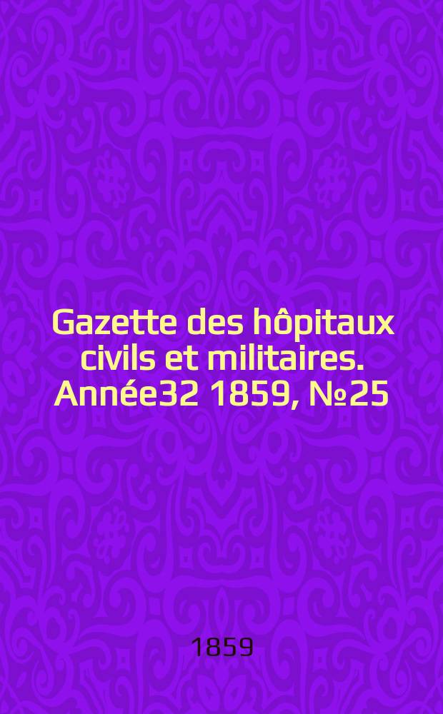 Gazette des hôpitaux civils et militaires. Année32 1859, №25