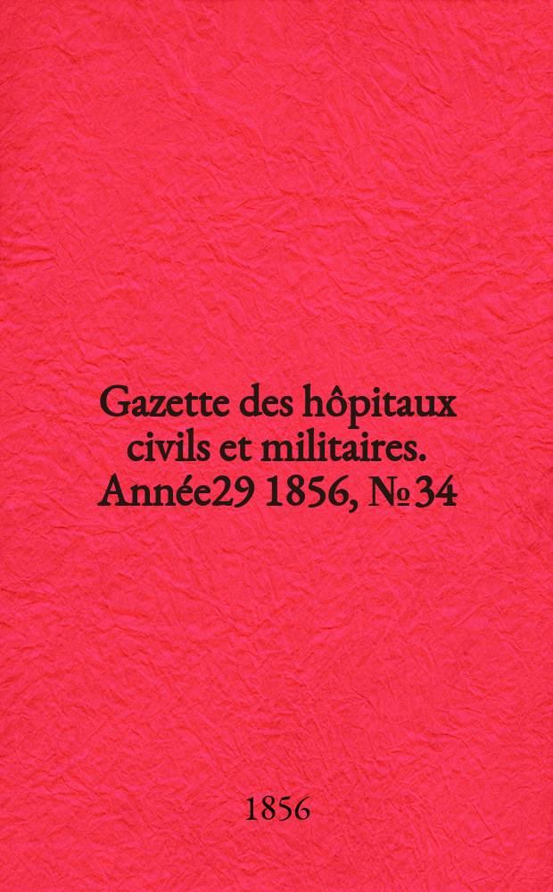 Gazette des hôpitaux civils et militaires. Année29 1856, №34