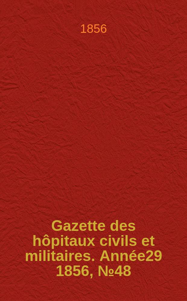 Gazette des hôpitaux civils et militaires. Année29 1856, №48
