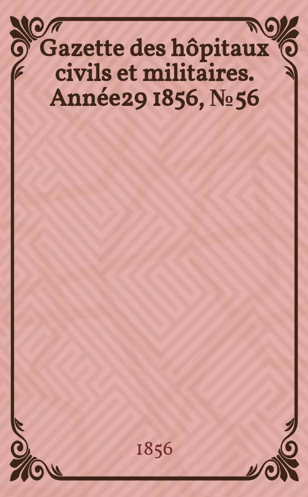 Gazette des hôpitaux civils et militaires. Année29 1856, №56