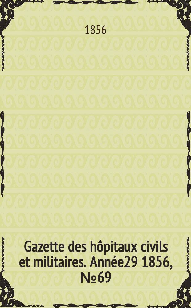Gazette des hôpitaux civils et militaires. Année29 1856, №69