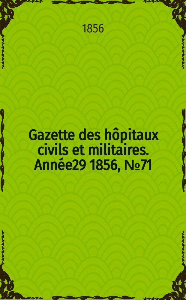 Gazette des hôpitaux civils et militaires. Année29 1856, №71