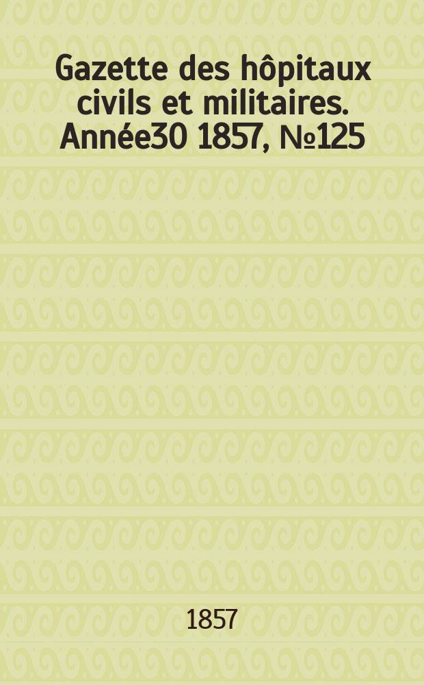 Gazette des h&ocirc;pitaux civils et militaires. Ann&eacute;e30 1857, №125