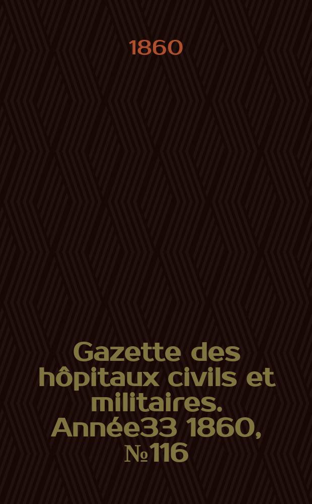 Gazette des hôpitaux civils et militaires. Année33 1860, №116