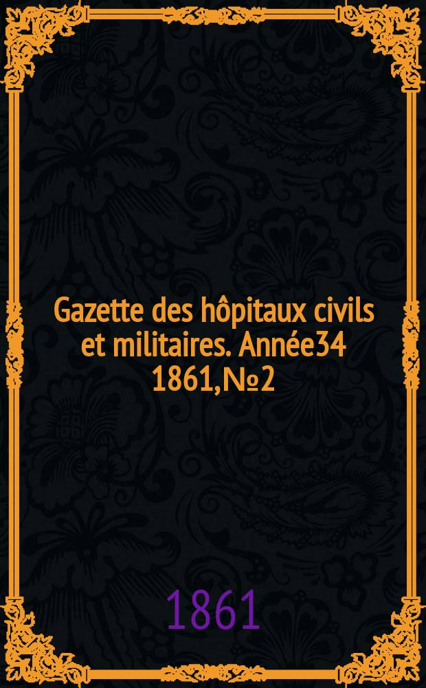 Gazette des hôpitaux civils et militaires. Année34 1861, №2