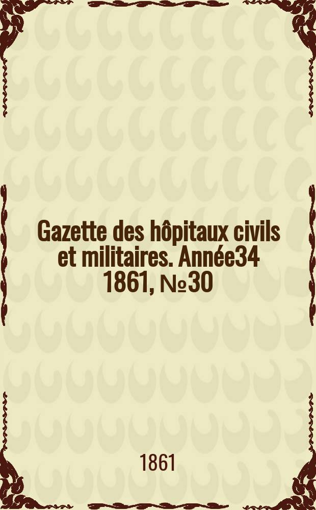 Gazette des hôpitaux civils et militaires. Année34 1861, №30