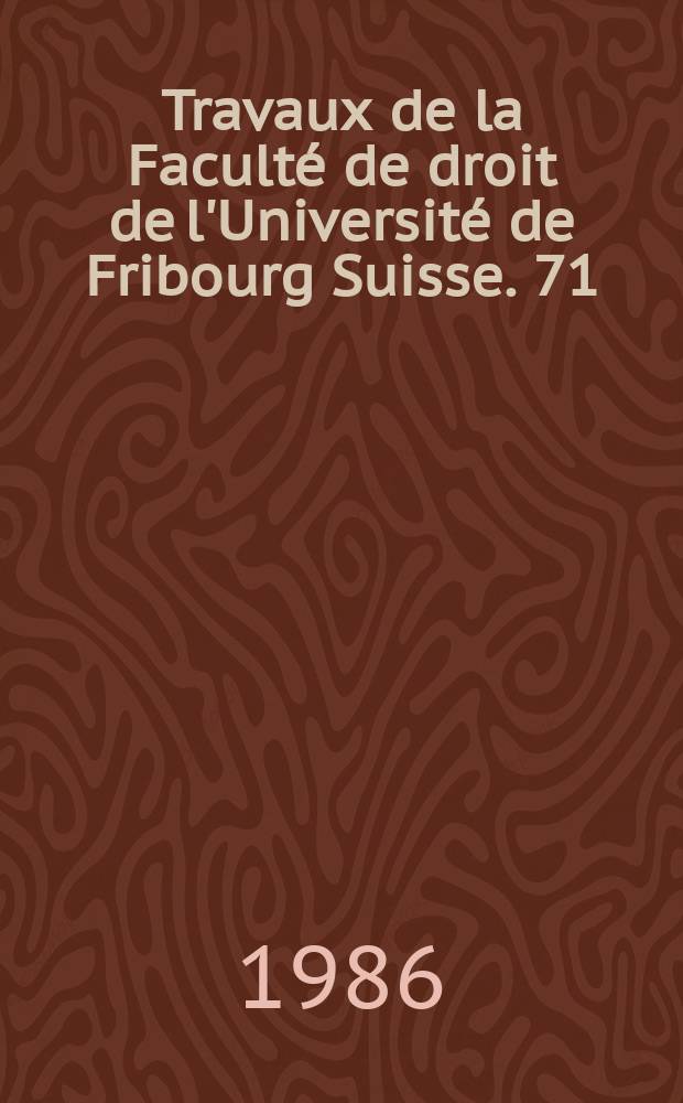 Travaux de la Faculté de droit de l'Université de Fribourg Suisse. 71 : La Capacité de discernement et la faute dans...