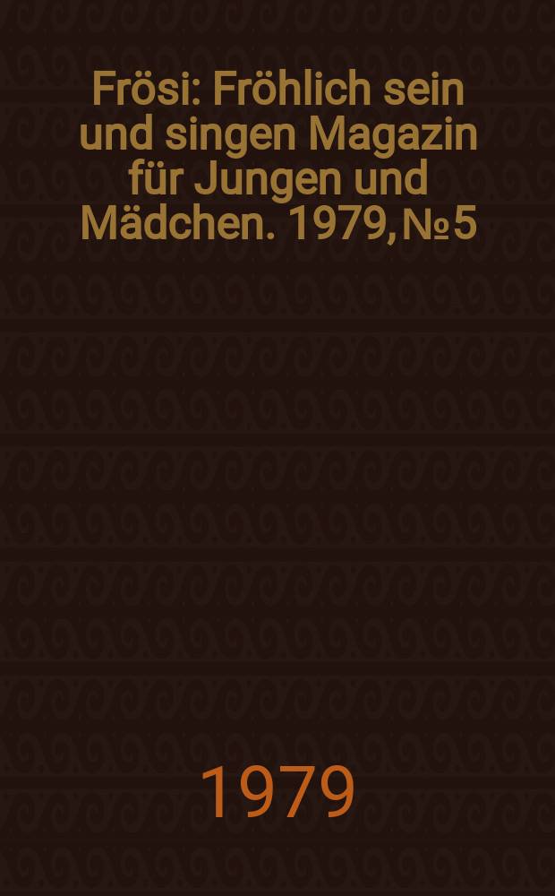 Frösi : Fröhlich sein und singen Magazin für Jungen und Mädchen. 1979, №5