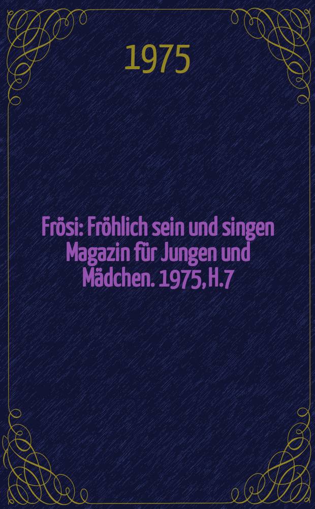 Frösi : Fröhlich sein und singen Magazin für Jungen und Mädchen. 1975, H.7