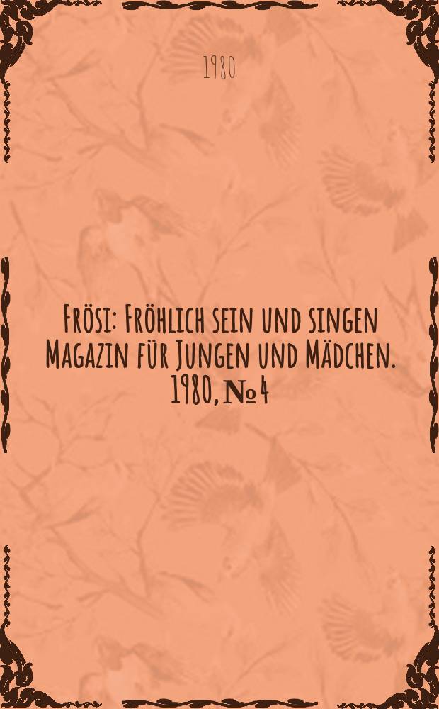 Frösi : Fröhlich sein und singen Magazin für Jungen und Mädchen. 1980, №4