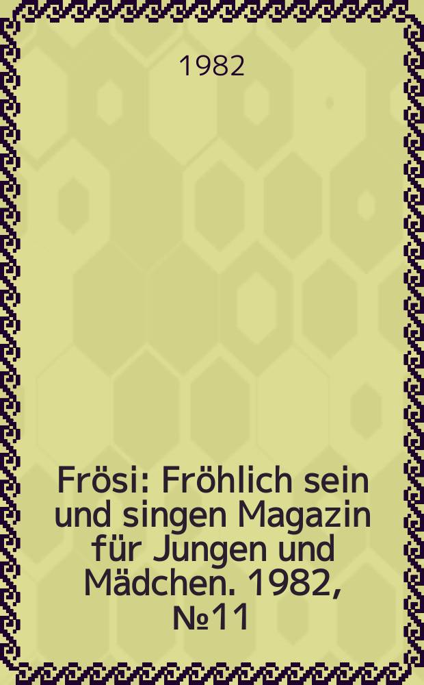 Frösi : Fröhlich sein und singen Magazin für Jungen und Mädchen. 1982, №11