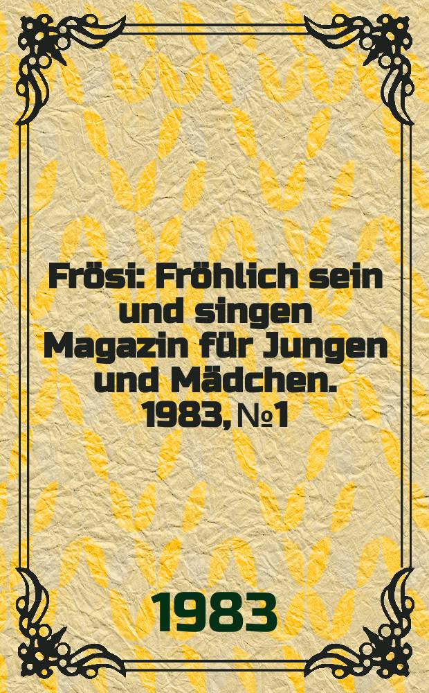 Frösi : Fröhlich sein und singen Magazin für Jungen und Mädchen. 1983, №1