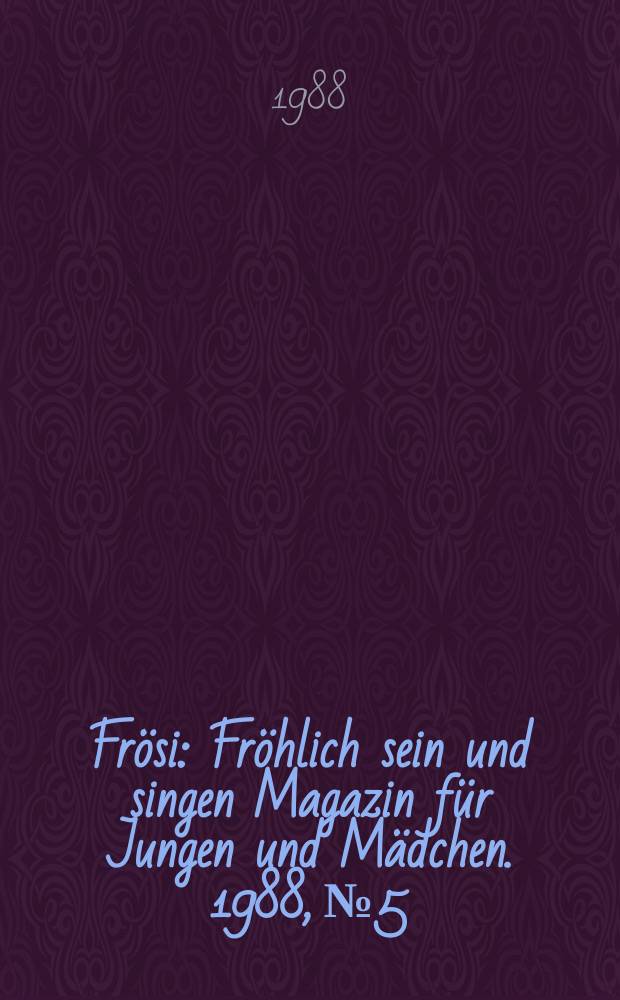 Frösi : Fröhlich sein und singen Magazin für Jungen und Mädchen. 1988, №5