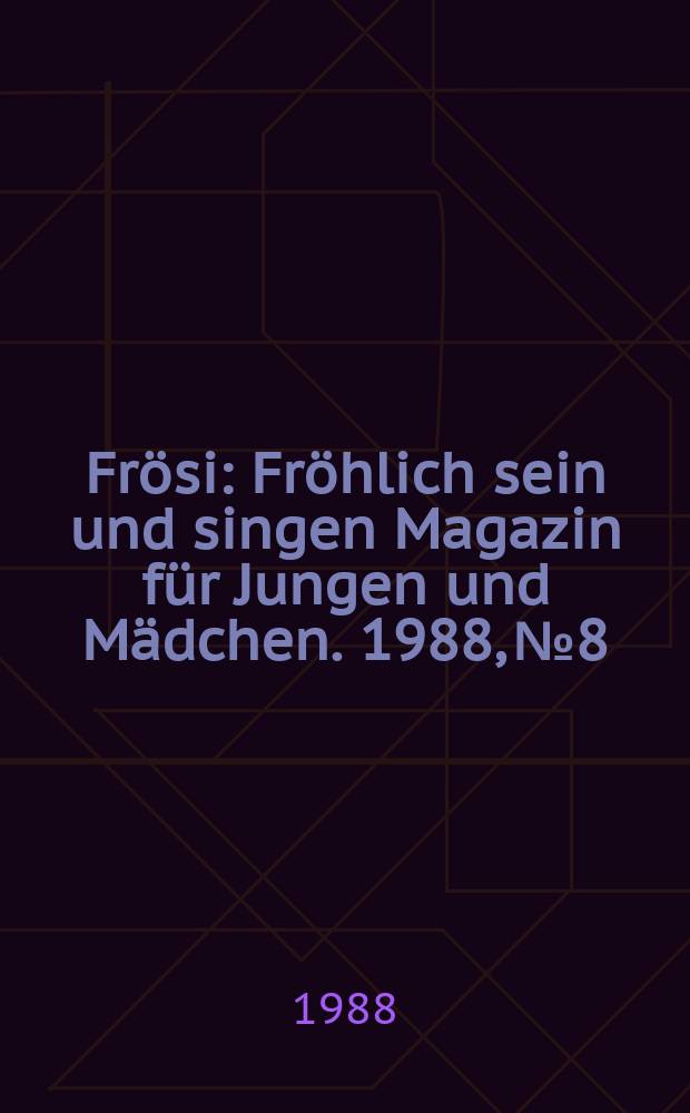 Frösi : Fröhlich sein und singen Magazin für Jungen und Mädchen. 1988, №8