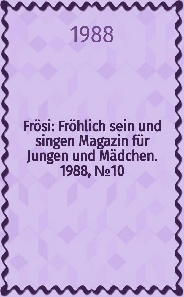 Frösi : Fröhlich sein und singen Magazin für Jungen und Mädchen. 1988, №10