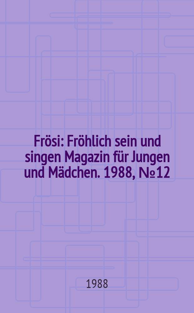 Frösi : Fröhlich sein und singen Magazin für Jungen und Mädchen. 1988, №12