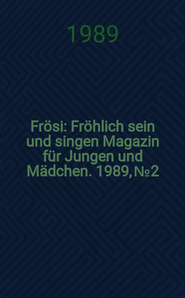 Frösi : Fröhlich sein und singen Magazin für Jungen und Mädchen. 1989, №2