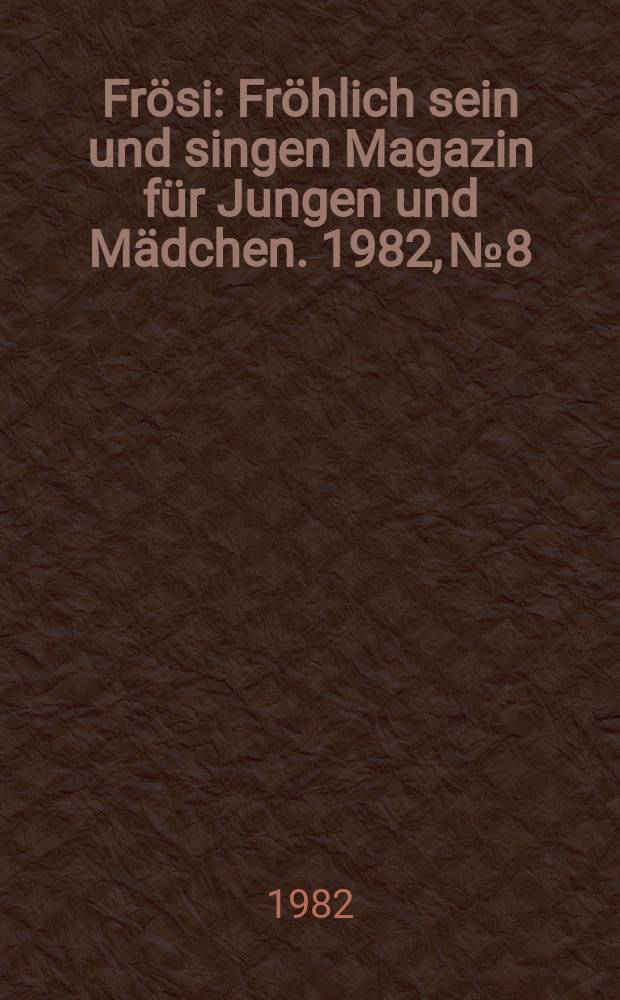 Frösi : Fröhlich sein und singen Magazin für Jungen und Mädchen. 1982, №8