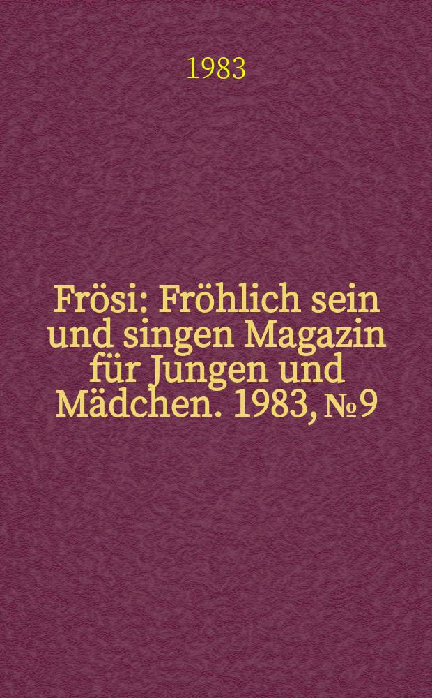 Frösi : Fröhlich sein und singen Magazin für Jungen und Mädchen. 1983, №9